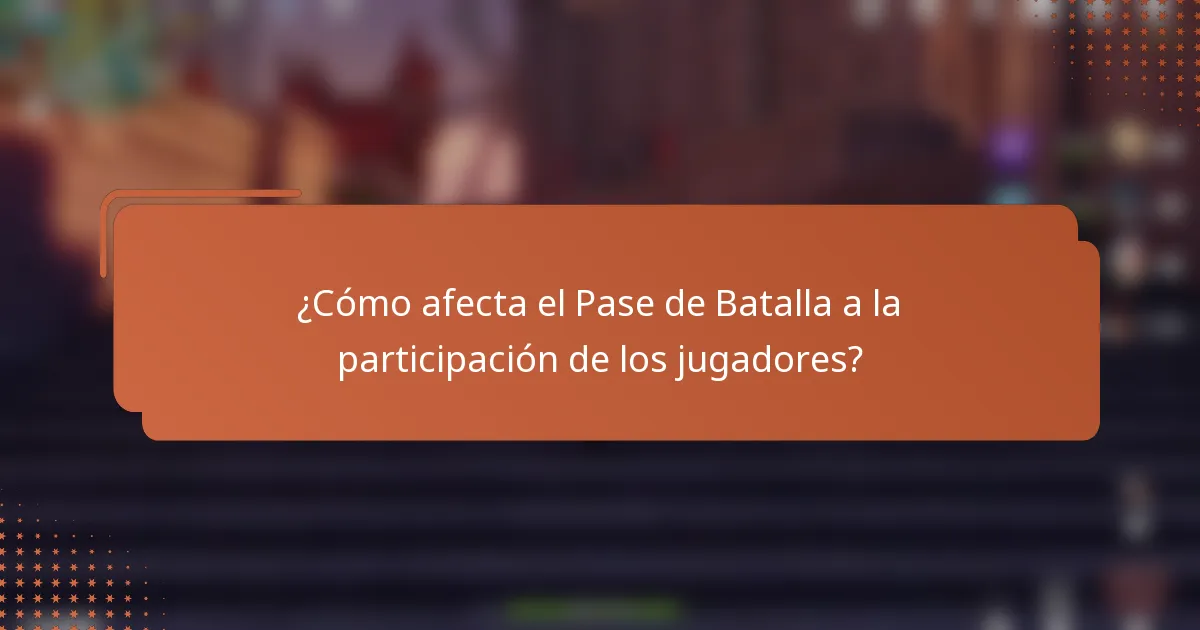 ¿Cómo afecta el Pase de Batalla a la participación de los jugadores?