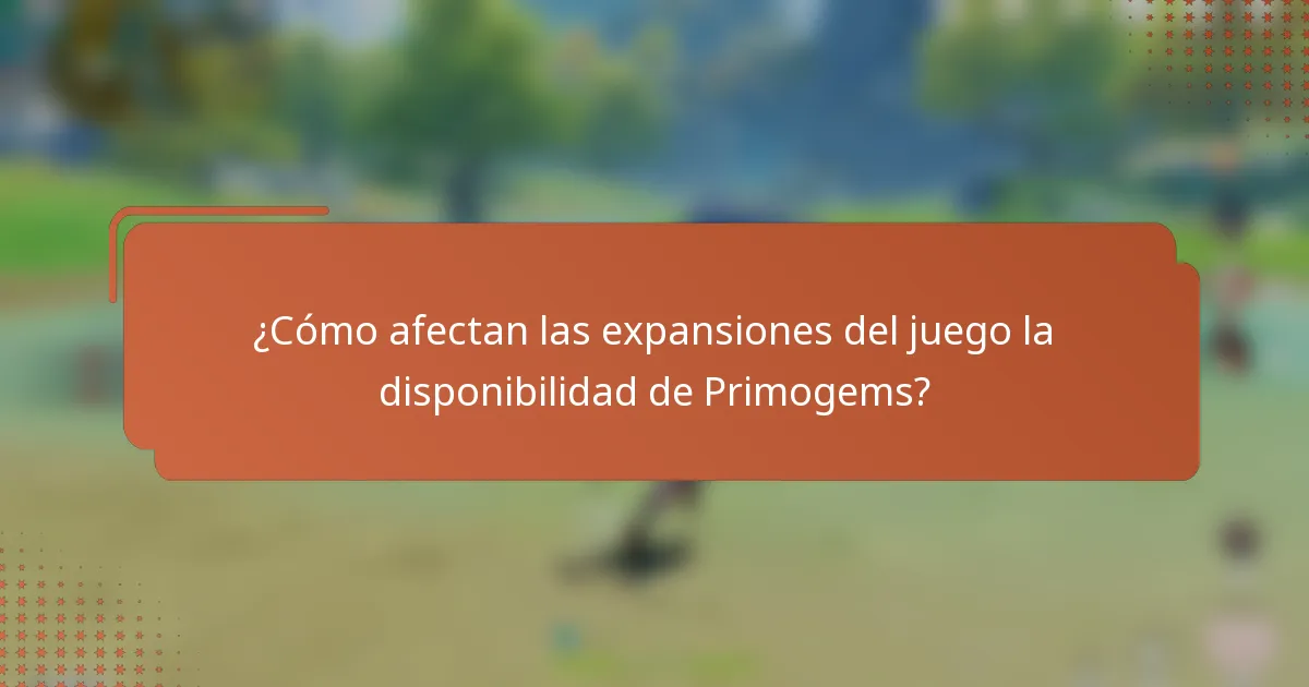 ¿Cómo afectan las expansiones del juego la disponibilidad de Primogems?