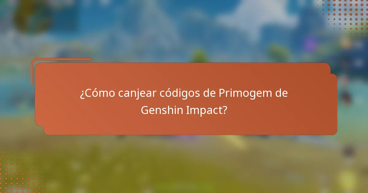 ¿Cómo canjear códigos de Primogem de Genshin Impact?