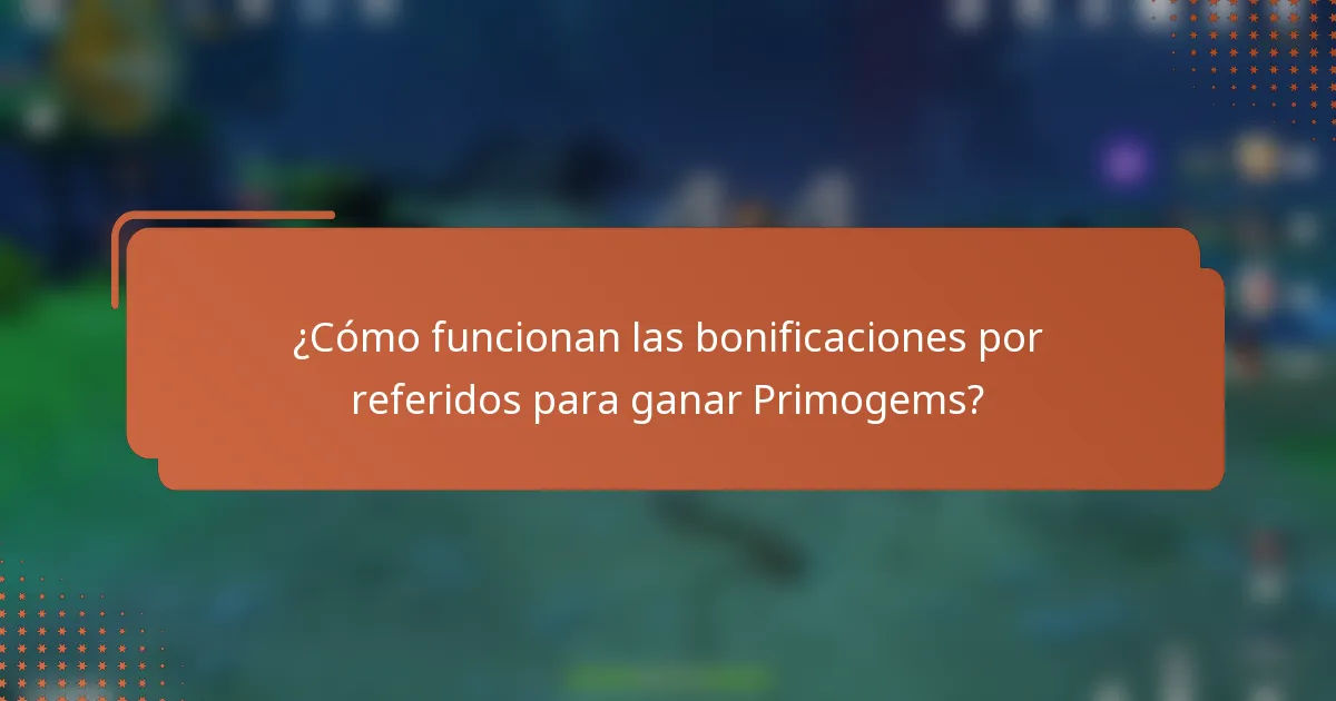 ¿Cómo funcionan las bonificaciones por referidos para ganar Primogems?
