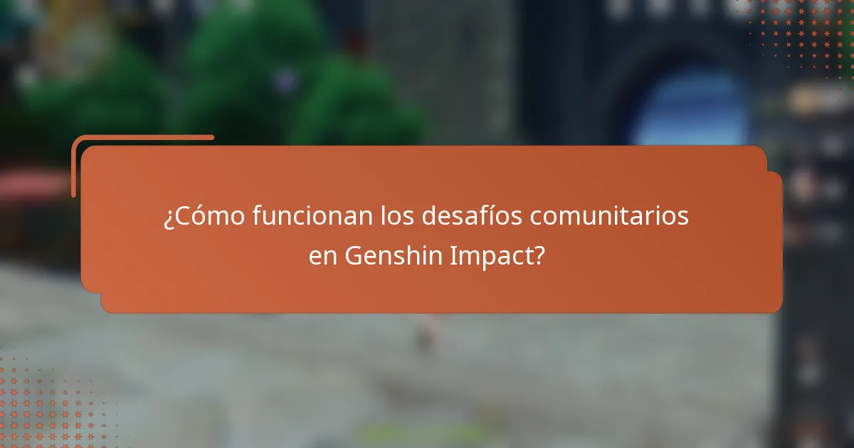 ¿Cómo funcionan los desafíos comunitarios en Genshin Impact?