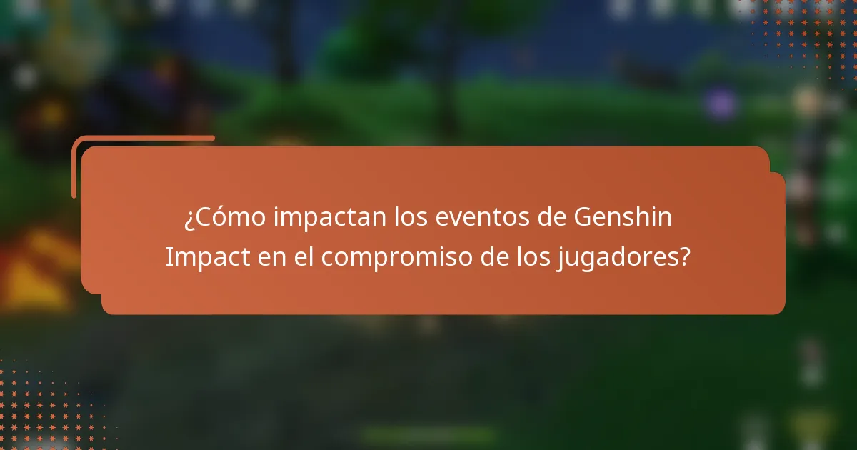 ¿Cómo impactan los eventos de Genshin Impact en el compromiso de los jugadores?