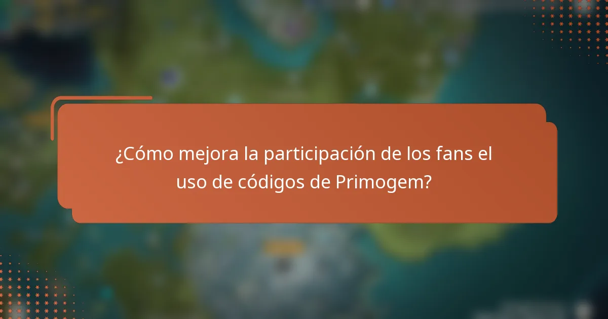 ¿Cómo mejora la participación de los fans el uso de códigos de Primogem?