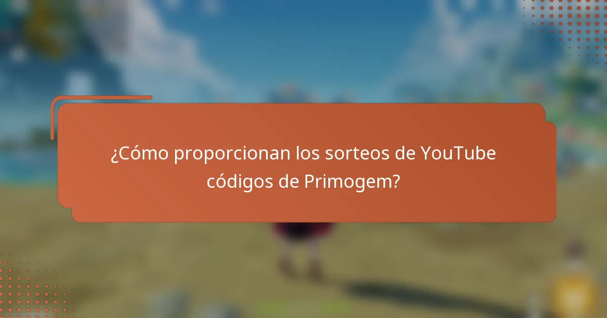 ¿Cómo proporcionan los sorteos de YouTube códigos de Primogem?