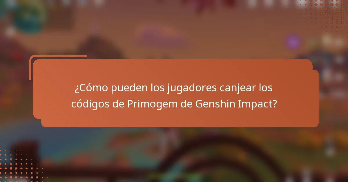 ¿Cómo pueden los jugadores canjear los códigos de Primogem de Genshin Impact?