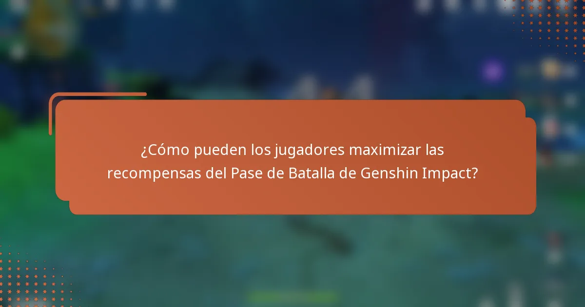 ¿Cómo pueden los jugadores maximizar las recompensas del Pase de Batalla de Genshin Impact?