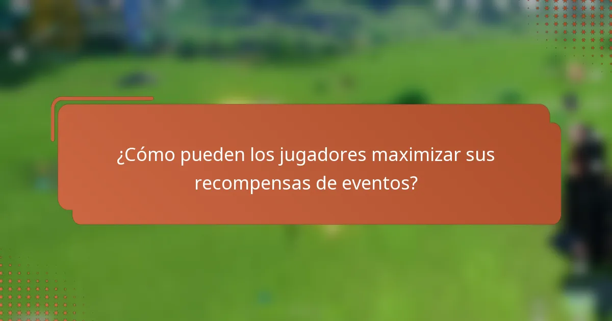 ¿Cómo pueden los jugadores maximizar sus recompensas de eventos?