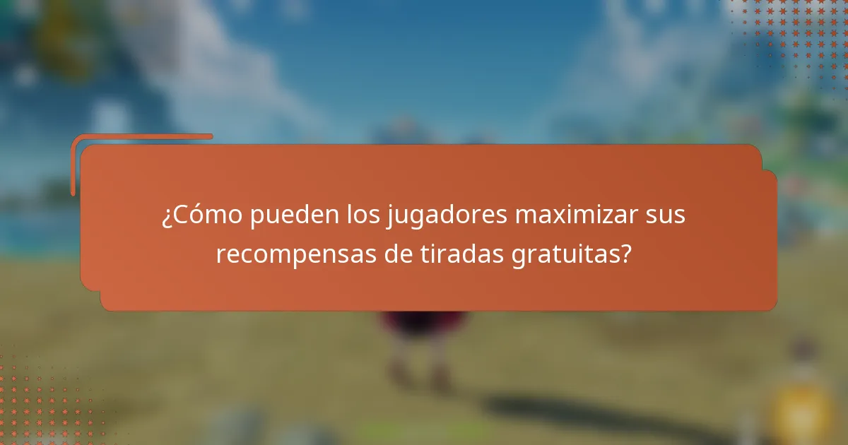 ¿Cómo pueden los jugadores maximizar sus recompensas de tiradas gratuitas?