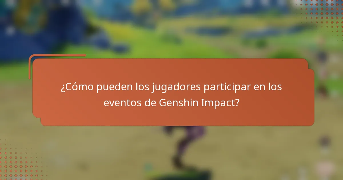 ¿Cómo pueden los jugadores participar en los eventos de Genshin Impact?