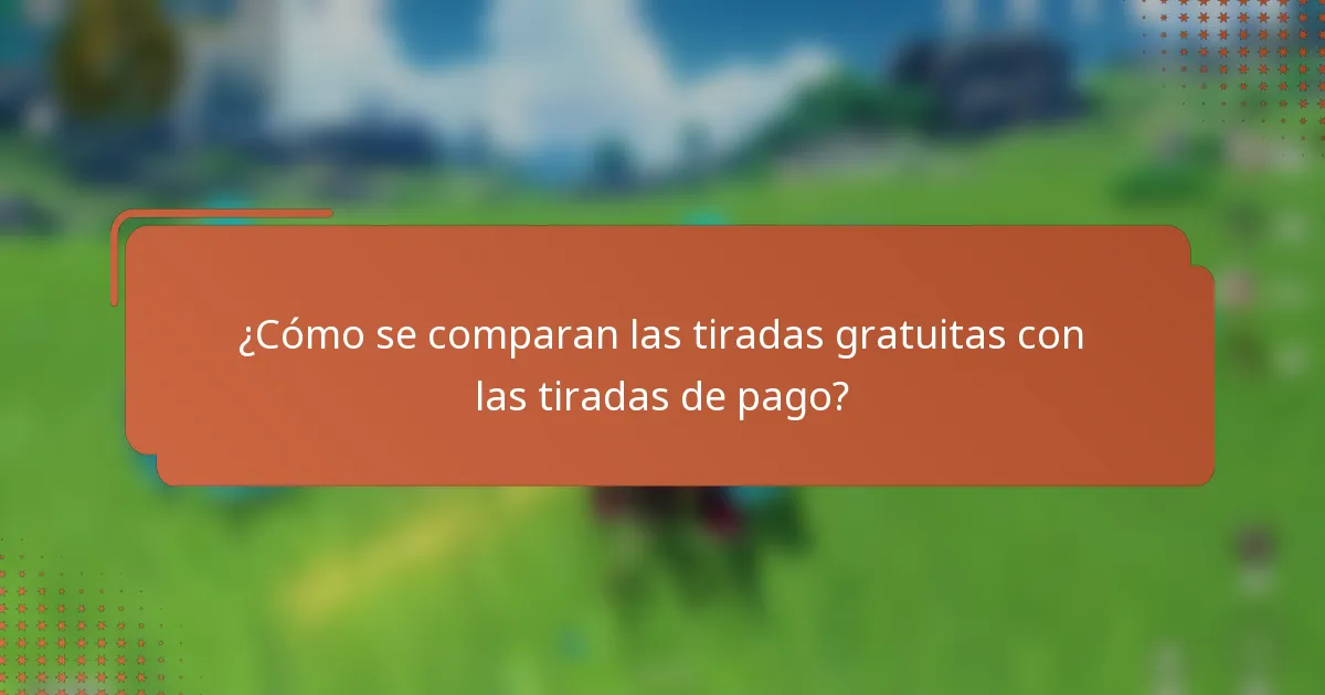 ¿Cómo se comparan las tiradas gratuitas con las tiradas de pago?