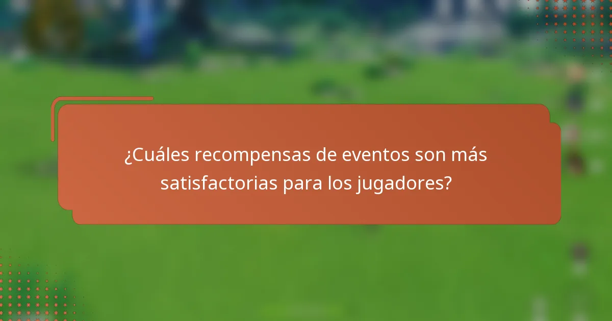 ¿Cuáles recompensas de eventos son más satisfactorias para los jugadores?