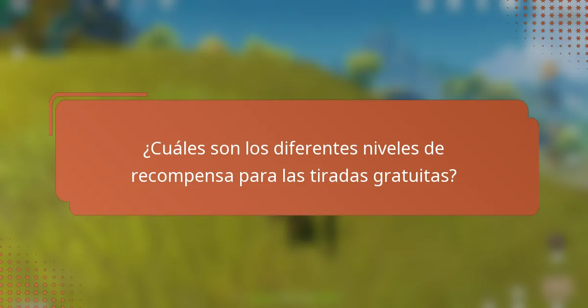 ¿Cuáles son los diferentes niveles de recompensa para las tiradas gratuitas?