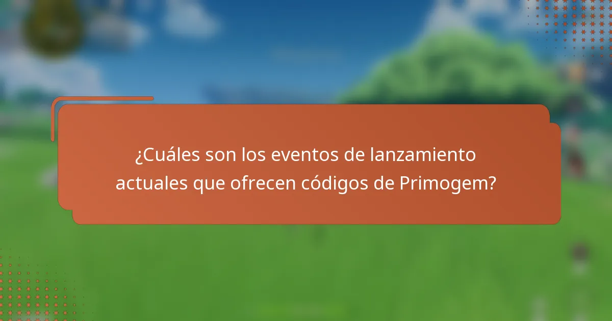 ¿Cuáles son los eventos de lanzamiento actuales que ofrecen códigos de Primogem?
