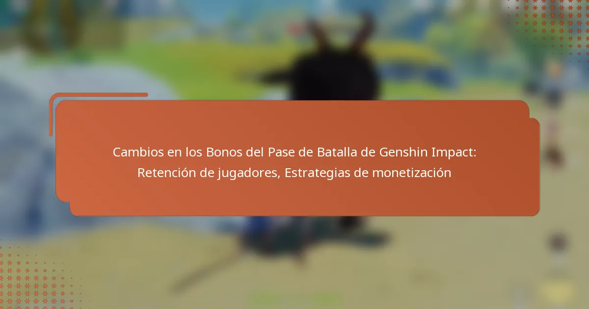 Cambios en los Bonos del Pase de Batalla de Genshin Impact: Retención de jugadores, Estrategias de monetización