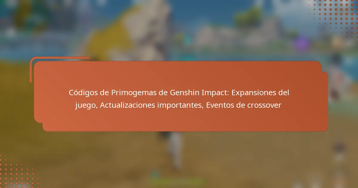 Códigos de Primogemas de Genshin Impact: Expansiones del juego, Actualizaciones importantes, Eventos de crossover