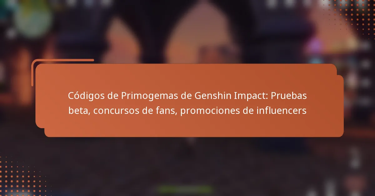 Códigos de Primogemas de Genshin Impact: Pruebas beta, concursos de fans, promociones de influencers