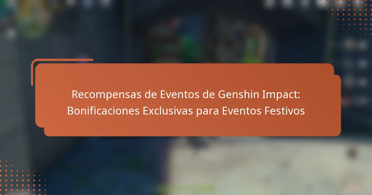 Recompensas de Eventos de Genshin Impact: Bonificaciones Exclusivas para Eventos Festivos
