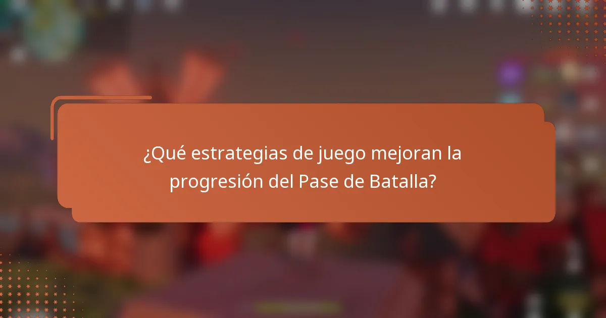 ¿Qué estrategias de juego mejoran la progresión del Pase de Batalla?