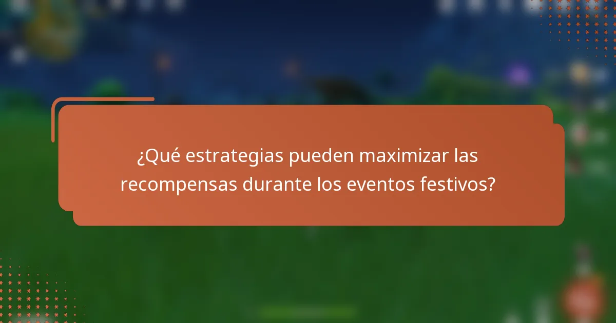 ¿Qué estrategias pueden maximizar las recompensas durante los eventos festivos?