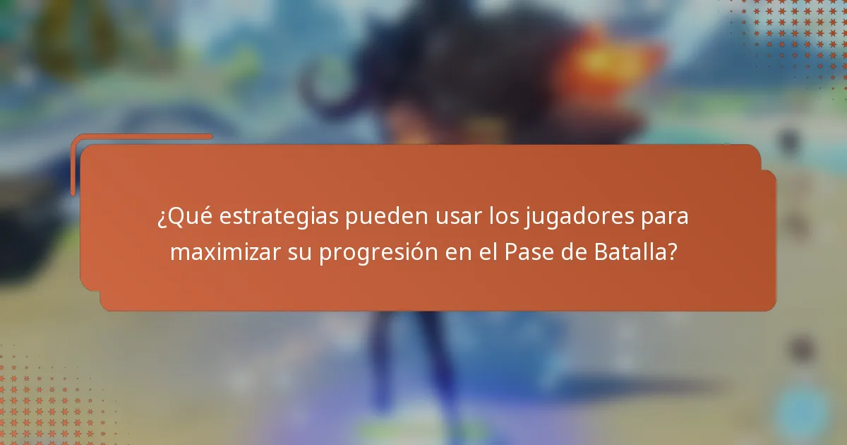 ¿Qué estrategias pueden usar los jugadores para maximizar su progresión en el Pase de Batalla?