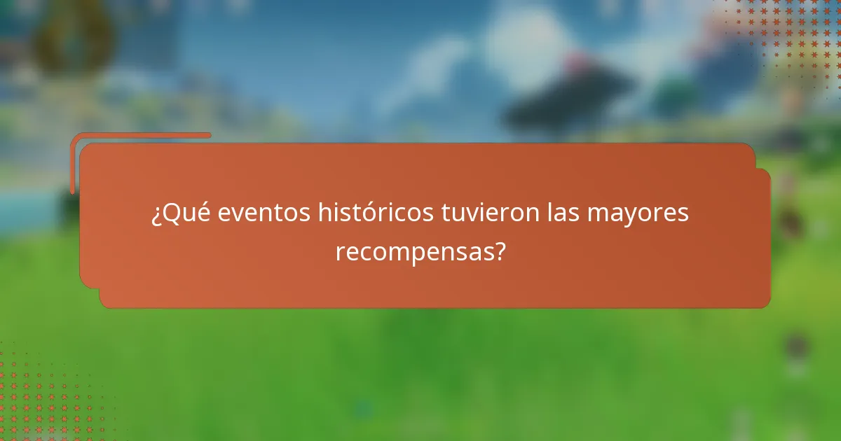¿Qué eventos históricos tuvieron las mayores recompensas?