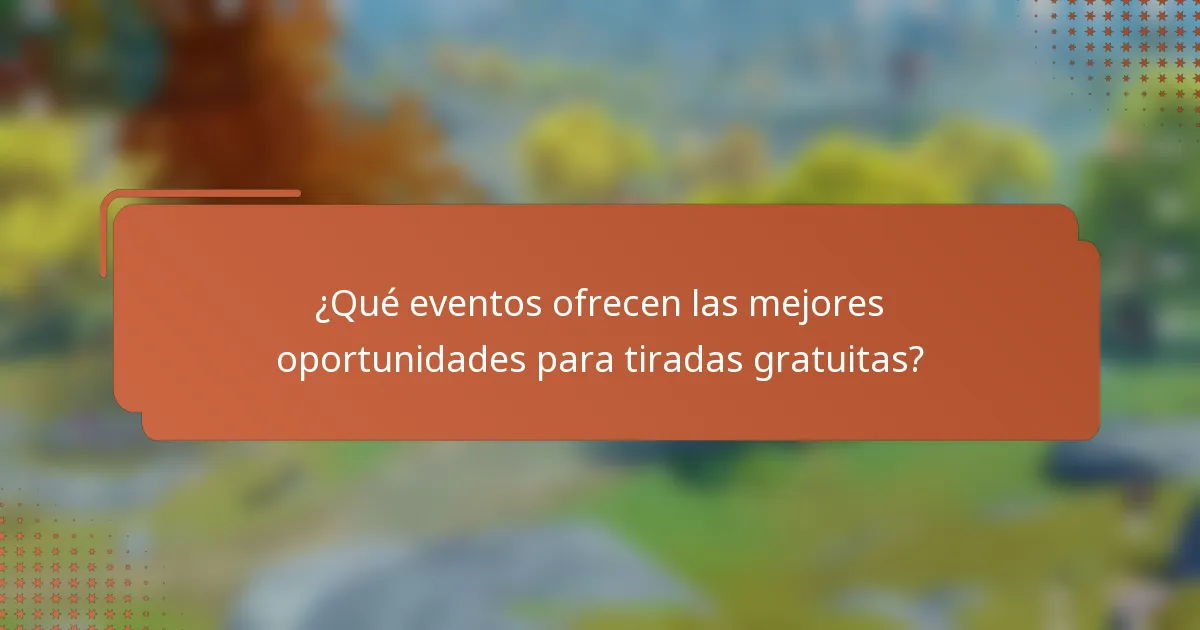 ¿Qué eventos ofrecen las mejores oportunidades para tiradas gratuitas?