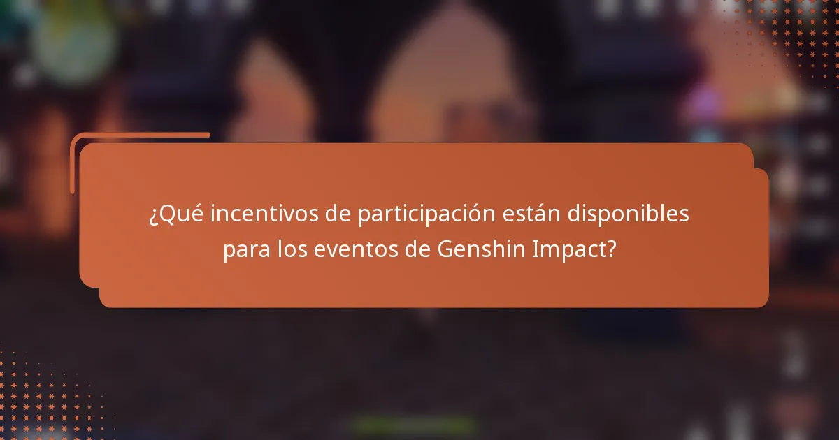 ¿Qué incentivos de participación están disponibles para los eventos de Genshin Impact?