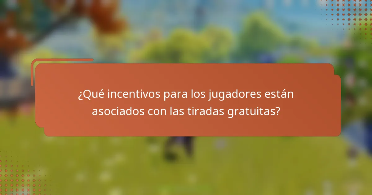 ¿Qué incentivos para los jugadores están asociados con las tiradas gratuitas?