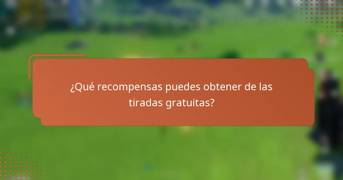 ¿Qué recompensas puedes obtener de las tiradas gratuitas?