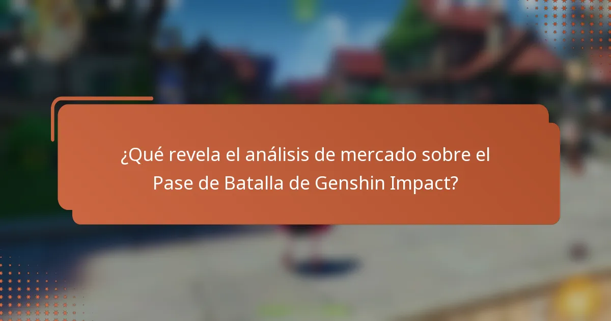 ¿Qué revela el análisis de mercado sobre el Pase de Batalla de Genshin Impact?