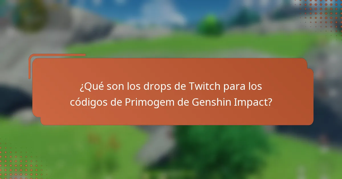 ¿Qué son los drops de Twitch para los códigos de Primogem de Genshin Impact?
