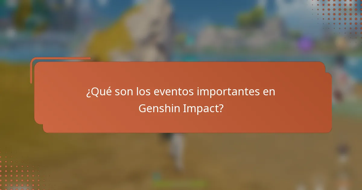 ¿Qué son los eventos importantes en Genshin Impact?