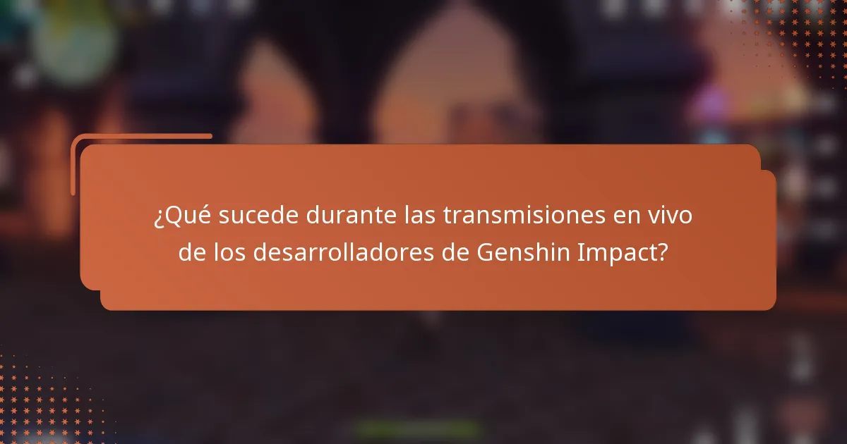 ¿Qué sucede durante las transmisiones en vivo de los desarrolladores de Genshin Impact?